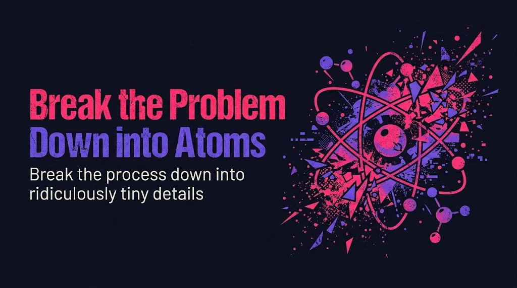 Break the Problem Down into Atoms