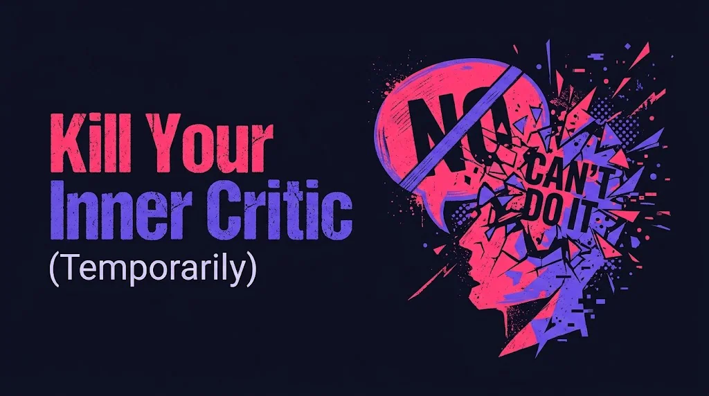 Kill Your Inner Critic (Temporarily)