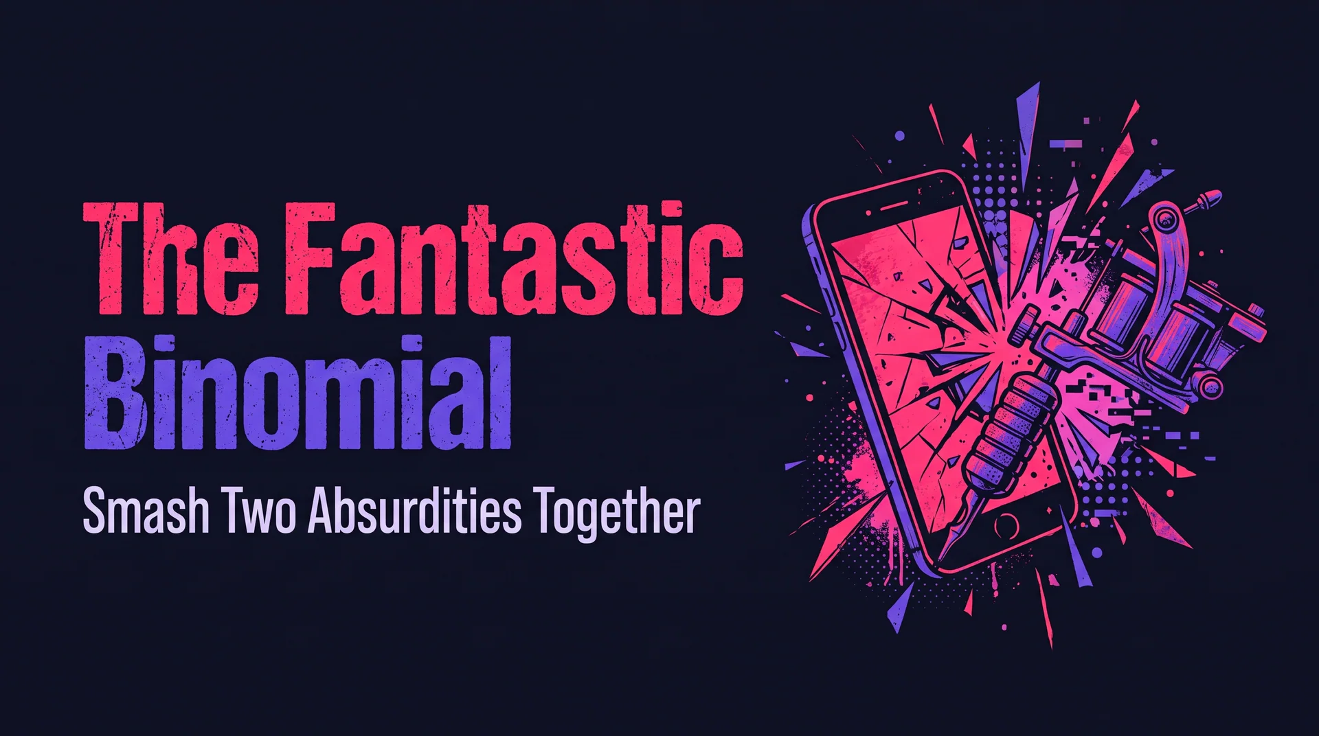 "The Fantastic Binomial" Smash Two Absurdities Together